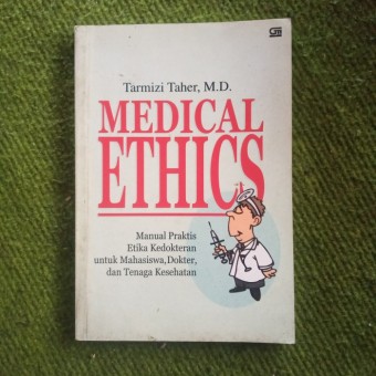 Medical ethics: manual praktis etika kedokteran untuk mahasiswa, dokter & tenaga kesehatan