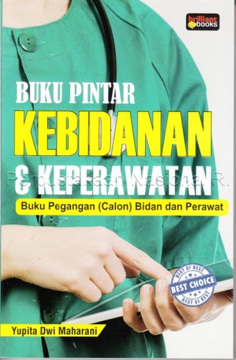 Buku pintar kebidanan & keperawatan : buku pegangan (calon) bidan dan perawat