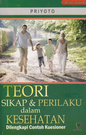 Teori sikap dan perilaku dalam kesehatan : dilengkapi contoh kuesioner