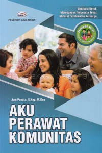 Image of Aku perawat komunitas : dedikasi untuk membangun Indonesia sehat melalui pendekatan keluarga