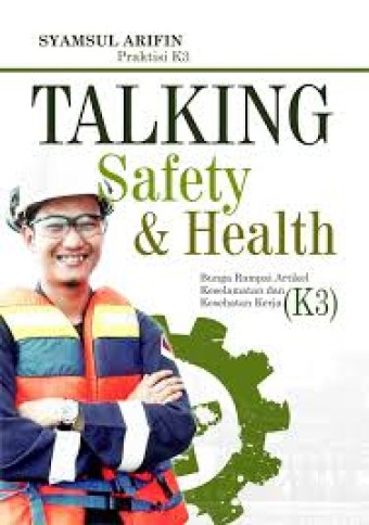 Talking Safety & Health: Bunga Rampai Artikel Keselamatan dan Kesehatan Kerja (K3)
