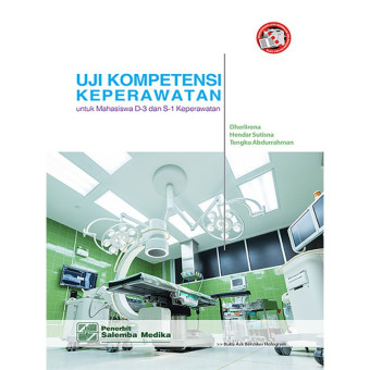 Uji Kompetensi Keperawatan : Untuk Mahasiswa D-3 dan S-1 Keperawatan