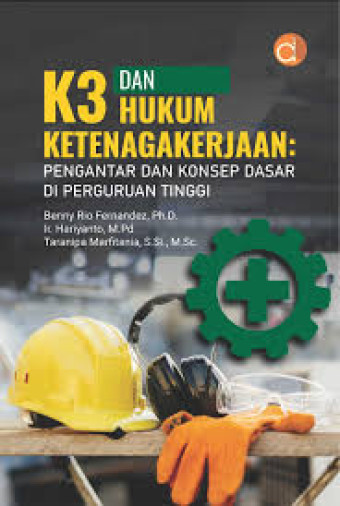 K3 dan Hukum Ketenagakerjaan: Pengantar dan Konsep Dasar Di Perguruan Tinggi