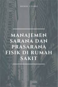 Image of Manajemen Sarana dan Prasarana Fisik Di Rumah Sakit