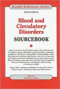 Image of Blood and circulatory disorders sourcebook: basic consumer health information about blood and circulatory system disorders, such as anemia, leukemia, lymphoma, rh disease, hemophilia, thrombophilia, other bleeding and clotting deficiencies, and artery, vascular, and venous diseases, including facts about blood types, blood donation, bone marrow and stem cell transplants, tests and medications, and tips for maintaining circulatory health; along with a glossary of related terms and a list of resources for additional help and information