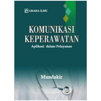 Komunikasi keperawatan : aplikasi dalam pelayanan