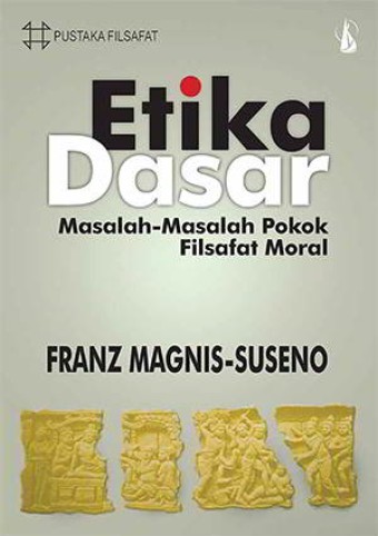 Etika dasar : masalah-masalah pokok filsafat moral