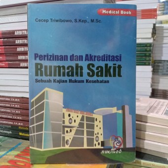 Perizinan dan akreditasi rumah sakit : sebuah kajian hukum