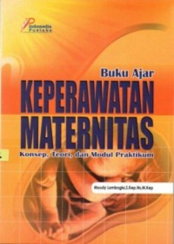 Buku ajar keperawatan maternitas: konsep, teori, dan modul praktikum