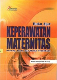 Image of Buku ajar keperawatan maternitas: konsep, teori, dan modul praktikum