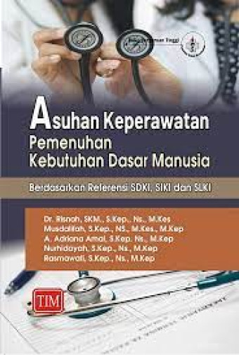 Asuhan keperawatan pemenuhan kebutuhan dasar manusia : berdasarkan referensi SDKI, SLKI dan SIKI