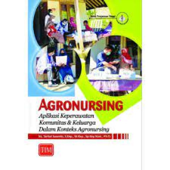 Agronursing : aplikasi keperawatan komunitas dan keluarga dalam konteks agronursing