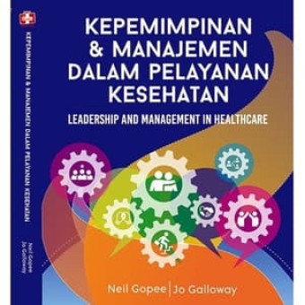 Kepemimpinan dan manajemen dalam pelayanan kesehatan : leadership and management in healthcare
