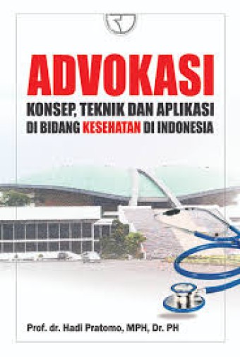 Advokasi : Konsep, teknik dan aplikasi di bidang kesehatan di Indonesia