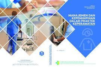 manajemen kepemimpinan dalam praktek keperawatan: modul bahan ajar keperawatan