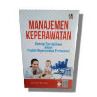 Manajemen keperawatan: konsep dan aplikasi dalam praktik keperawatan profesional