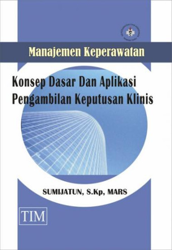 Manajemen keperawatan: Konsep dasar dan aplikasi pengambilan keputusan klinis