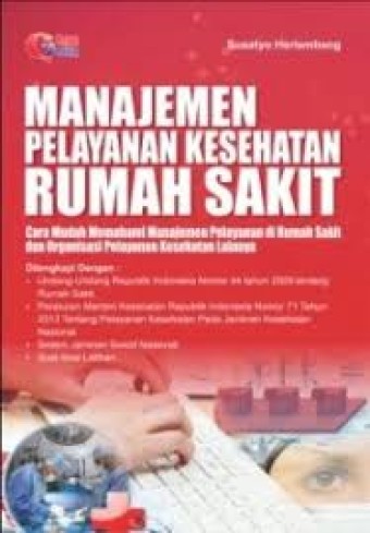 Manajemen Pelayanan Kesehatan Rumah Sakit: Cara Mudah Memahami Manajemen Pelayanan di Rumah Sakit dan Organisasi Pelayanan Kesehatan Lainnya