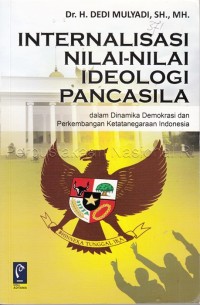 Internalisasi nilai-nilai ideologi Pancasila : dalam dinamika demokrasi dan perkembangan Ketatanegaraan Indonesia